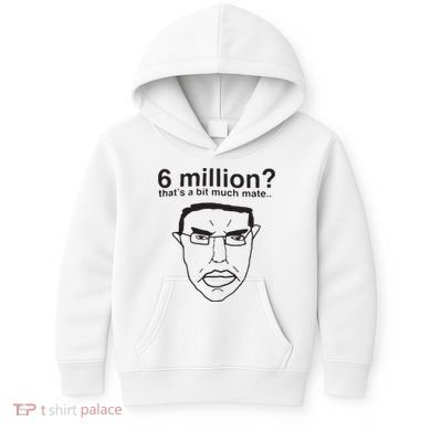 6 Million That’S A Bit Much Mate Kids Hoodie