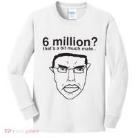 6 Million That’S A Bit Much Mate Kids Long Sleeve Shirt thumb 0
