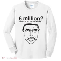 6 Million That’S A Bit Much Mate Kids Long Sleeve Shirt thumb 0