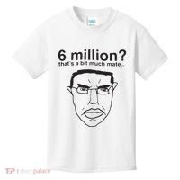 6 Million That’S A Bit Much Mate Kids T-Shirt thumb 0