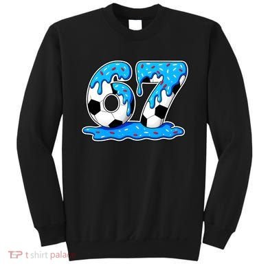 67 Soccer Melting Ice Cream Drip 6-7 Meme Sweatshirt