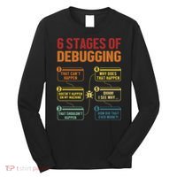 6 Stages Of Debugging Full Stack Coder Software Developer Long Sleeve Shirt thumb 0