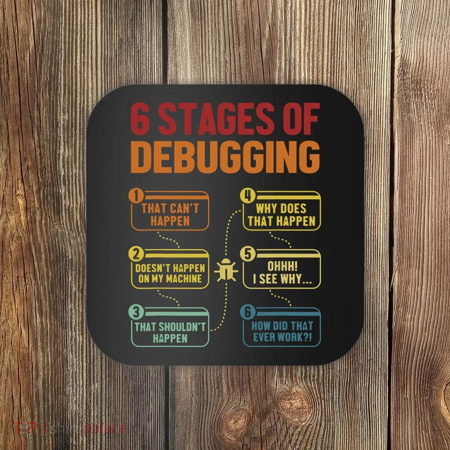 6 Stages Of Debugging Full Stack Coder Software Developer Coaster