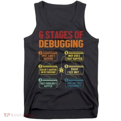 6 Stages Of Debugging Full Stack Coder Software Developer Tank Top