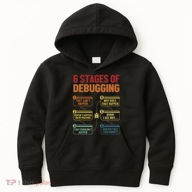 6 Stages Of Debugging Full Stack Coder Software Developer Kids Hoodie