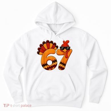 67 Thanksgiving Funny Turkey Sixty Seven Meme Hoodie