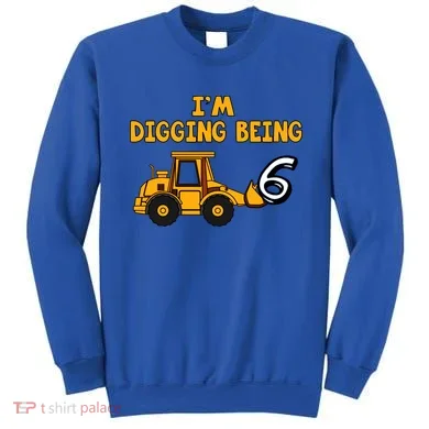 6th Birthday I'm Digging Being Six Sweatshirt