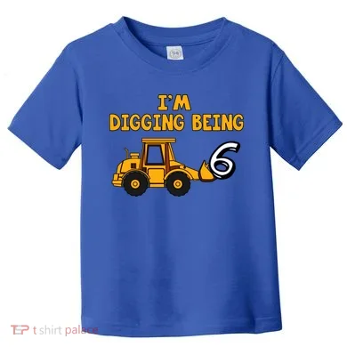6th Birthday I'm Digging Being Six Toddler T-Shirt