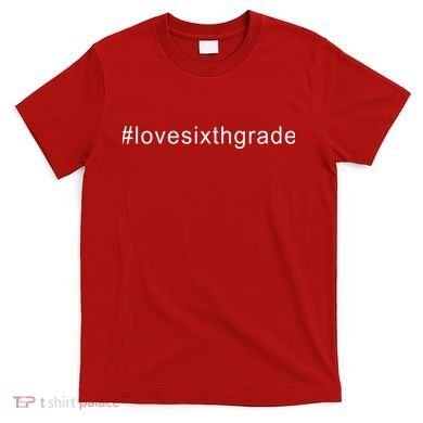 6th Grade Hashtag Love Six Grade T-Shirt
