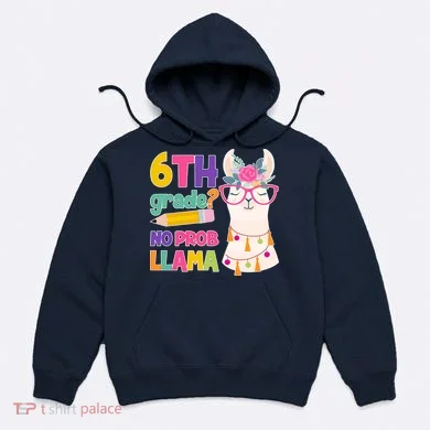 6th Grade? No Prob Llama Hoodie