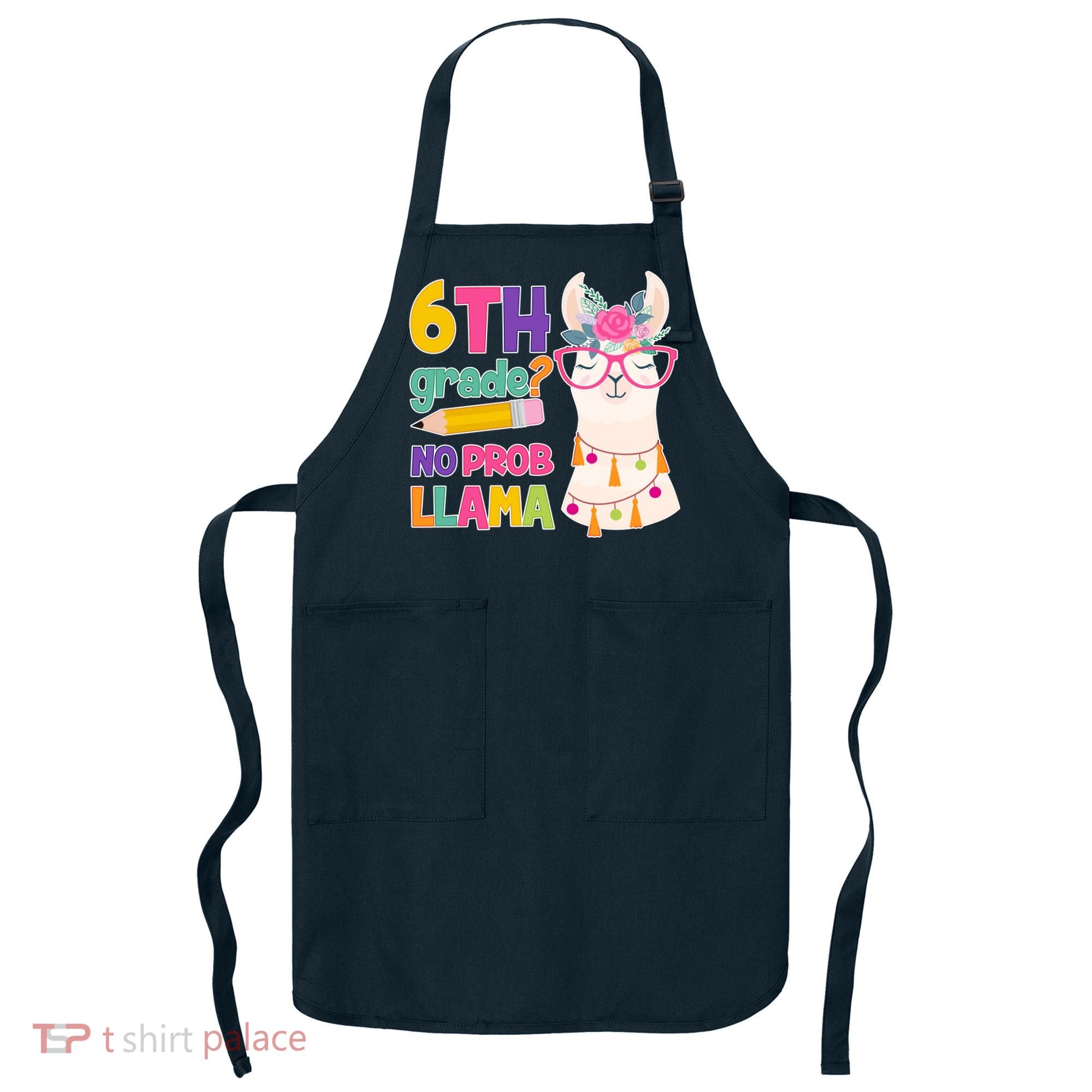6th Grade? No Prob Llama Apron