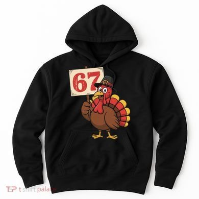 67 Turkey Thanksgiving Meme Funny Sixty Seven Hoodie