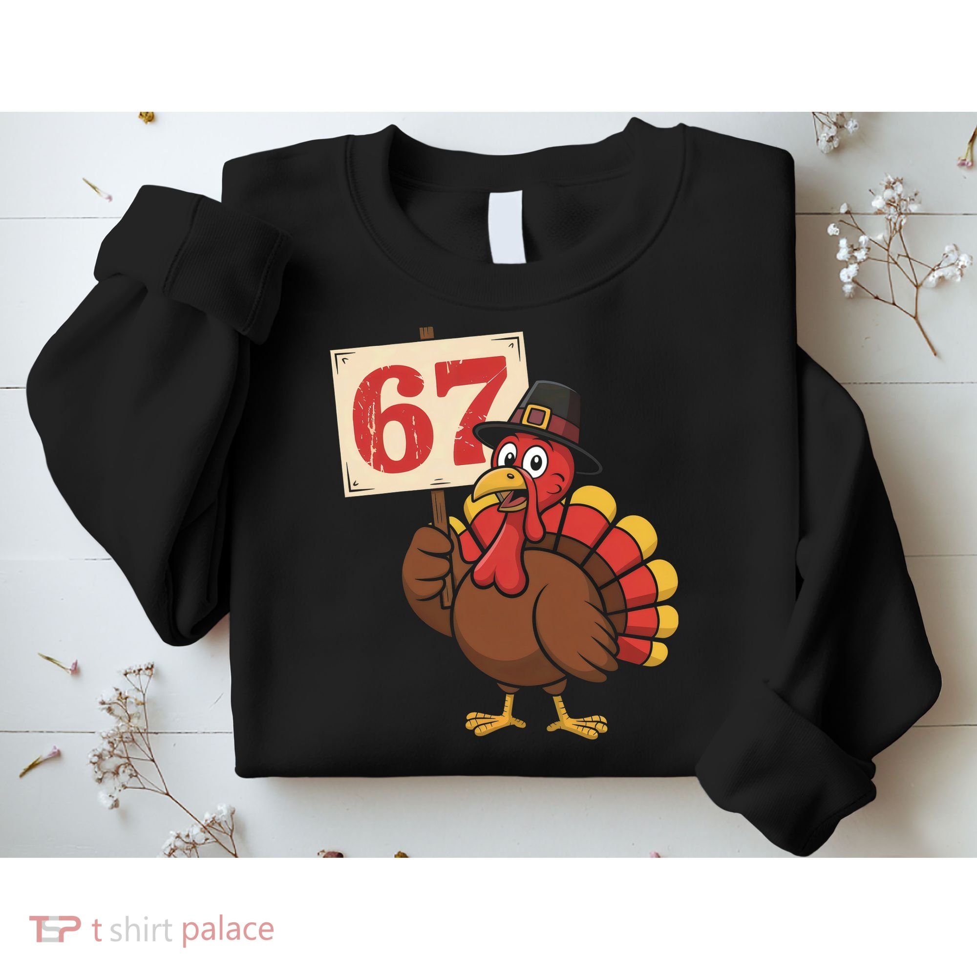 67 Turkey Thanksgiving Meme Funny Sixty Seven Sweatshirt