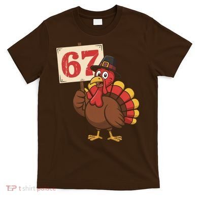 67 Turkey Thanksgiving Meme Funny Sixty Seven T-Shirt