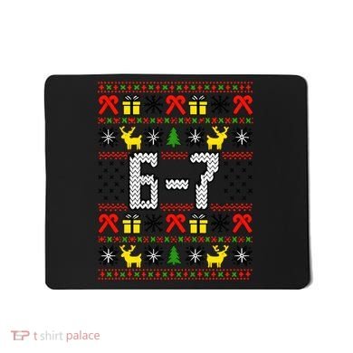 6-7 Ugly Christmas Sweater 67 Meme Funny Xmas Mousepad