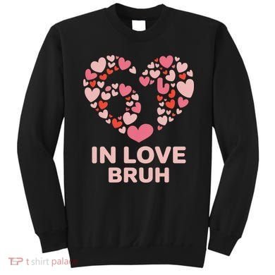 6-7 Valentines Day In Love Bruh 67 Meme Sweatshirt