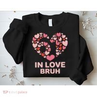 6-7 Valentines Day In Love Bruh 67 Meme Sweatshirt thumb 2