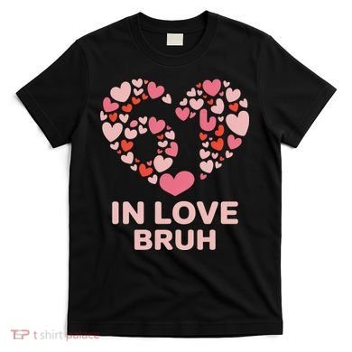6-7 Valentines Day In Love Bruh 67 Meme T-Shirt