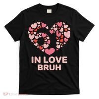6-7 Valentines Day In Love Bruh 67 Meme T-Shirt thumb 0