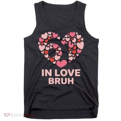 6-7 Valentines Day In Love Bruh 67 Meme Tank Top