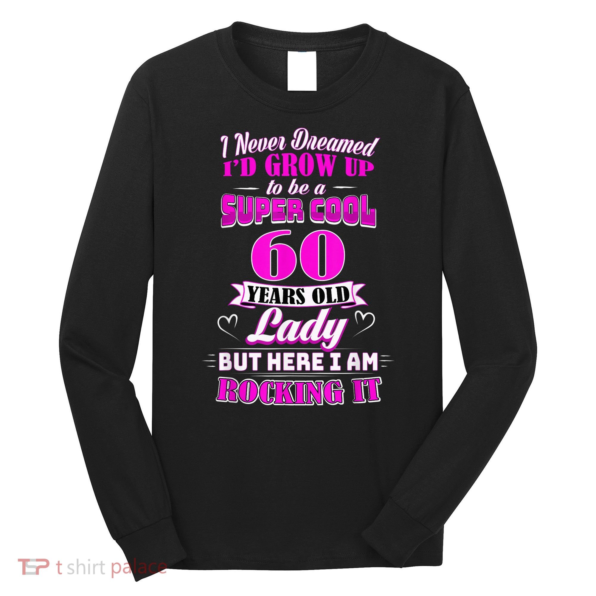 60 Year Old Lady Funny 60th Birthday Rockin' Since Long Sleeve Shirt