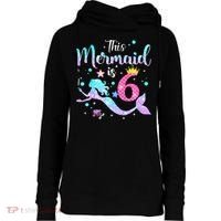 6 Year Old This Mermaid Is 6th Birthday Daughter Womens Funnel Neck Pullover Hood thumb 0