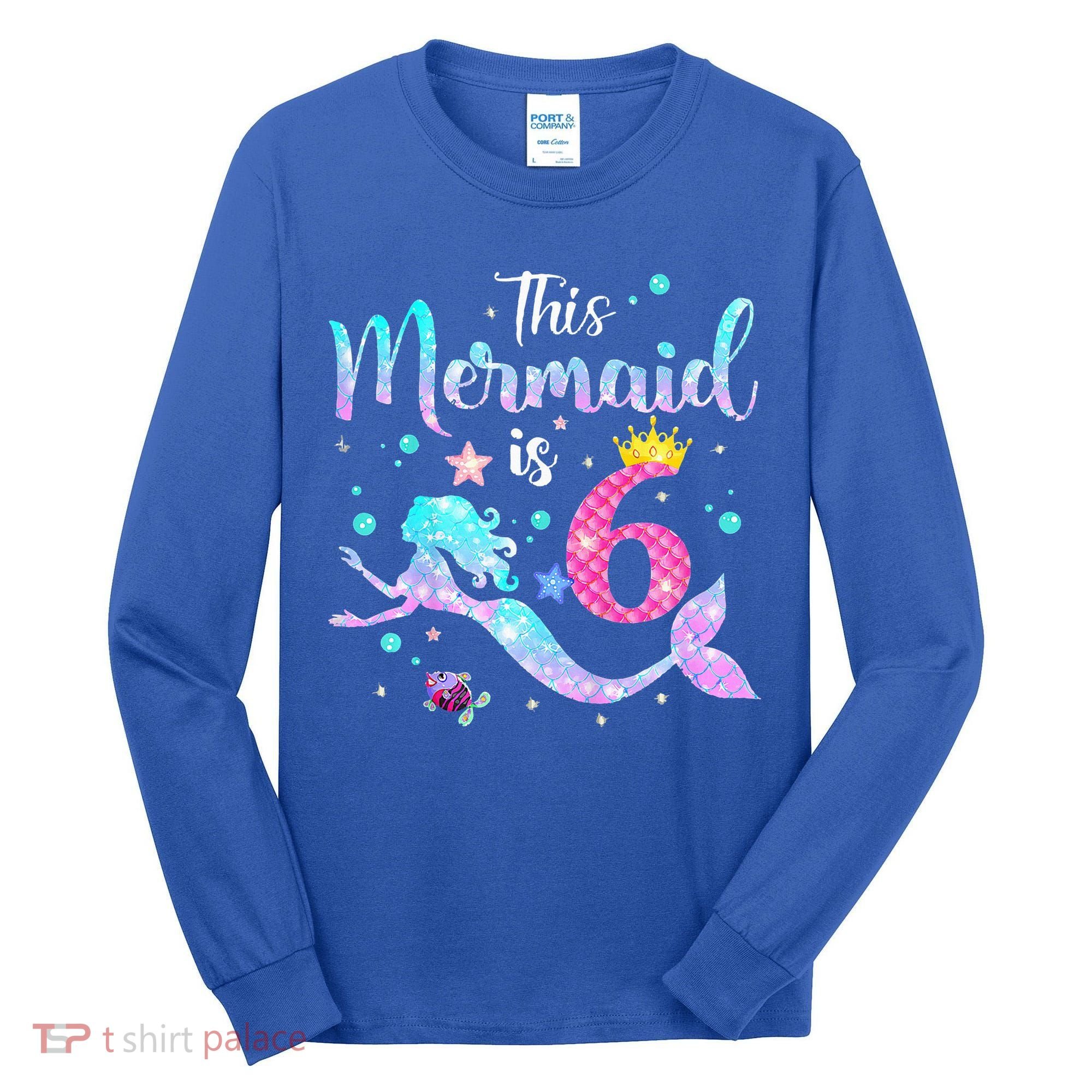 6 Year Old This Mermaid Is 6th Birthday Daughter Tall Long Sleeve Shirt