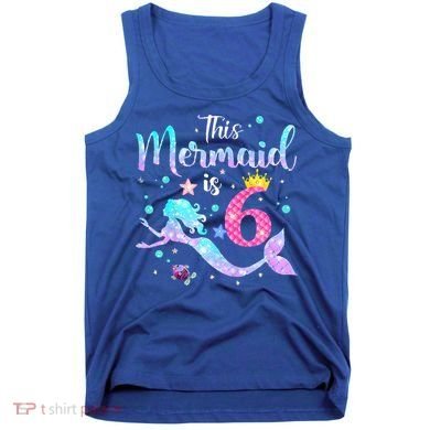 6 Year Old This Mermaid Is 6th Birthday Daughter Tank Top