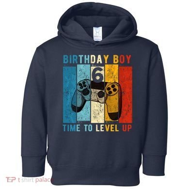 6 Year Old Birthday Boy 6 Time To Level Up 6th Birthday Boy Toddler Hoodie
