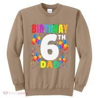 6 Years Old ItS My 6th Birthday Crew Balloons For Dad Sweatshirt thumb 0