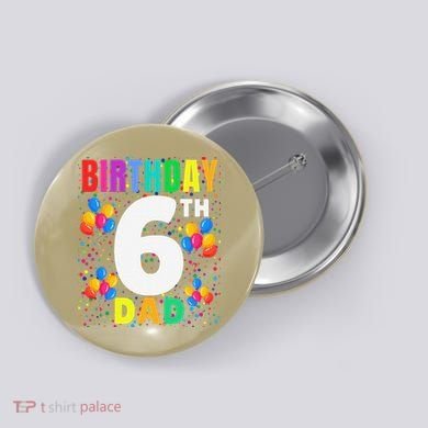 6 Years Old ItS My 6th Birthday Crew Balloons For Dad Button