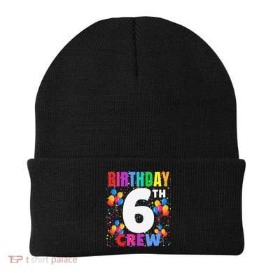 6 Years Old ItS My 6th Birthday Crew Balloons For Squad Beanie