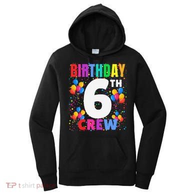 6 Years Old ItS My 6th Birthday Crew Balloons For Squad Women's Hoodie