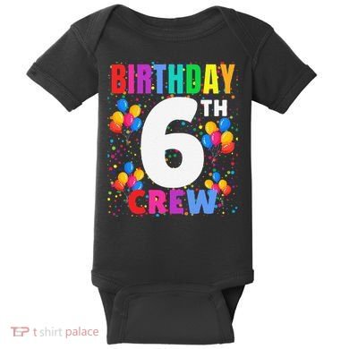 6 Years Old ItS My 6th Birthday Crew Balloons For Squad Baby Bodysuit
