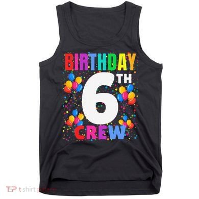 6 Years Old ItS My 6th Birthday Crew Balloons For Squad Tank Top