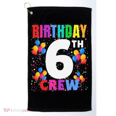 6 Years Old ItS My 6th Birthday Crew Balloons For Squad Golf Towel