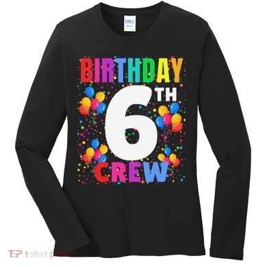 6 Years Old ItS My 6th Birthday Crew Balloons For Squad Women's Long Sleeve Shirt