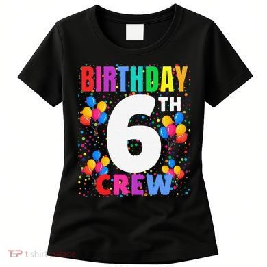 6 Years Old ItS My 6th Birthday Crew Balloons For Squad Women's T-Shirt