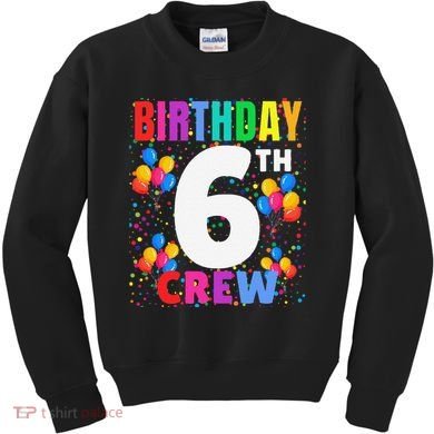 6 Years Old ItS My 6th Birthday Crew Balloons For Squad Kids Sweatshirt
