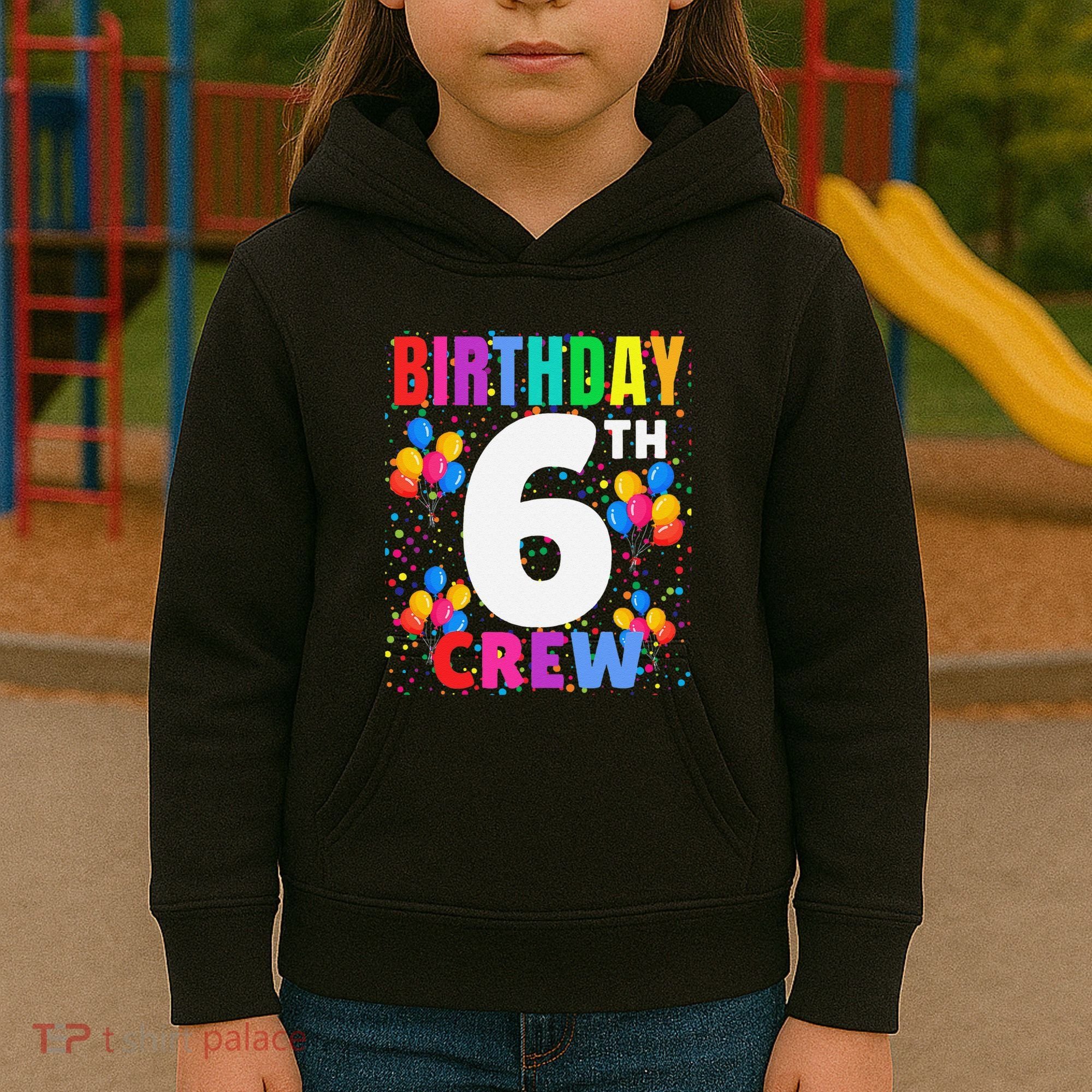 6 Years Old ItS My 6th Birthday Crew Balloons For Squad Kids Hoodie