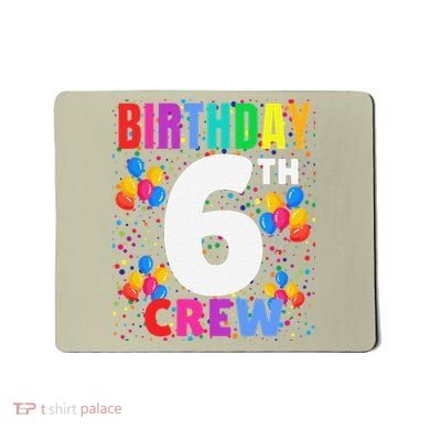 6 Years Old ItS My 6th Birthday Crew Balloons For Squad Mousepad