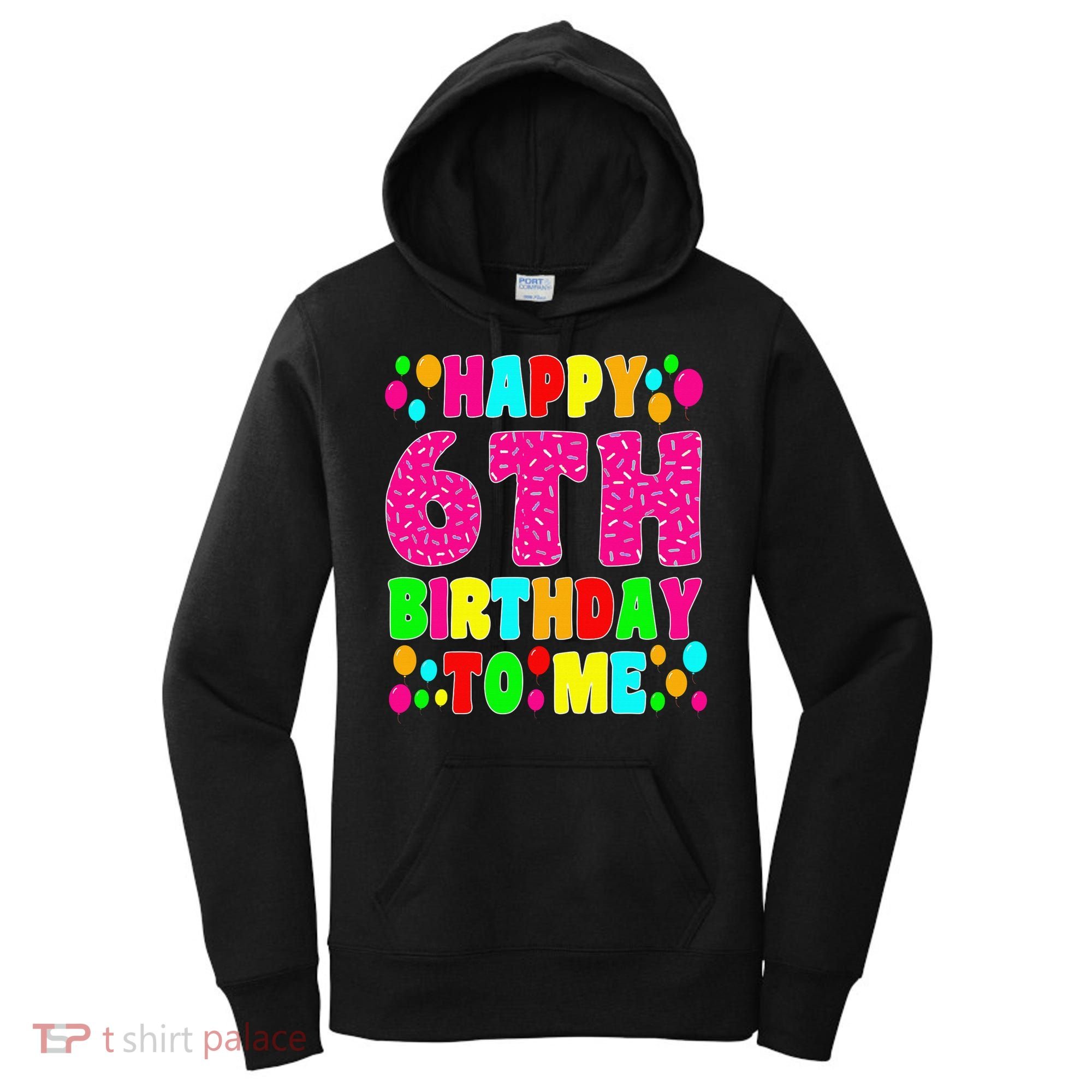 6 Years Old Happy 6th Birthday Me Sprinkles 6th Birthday Women's Hoodie