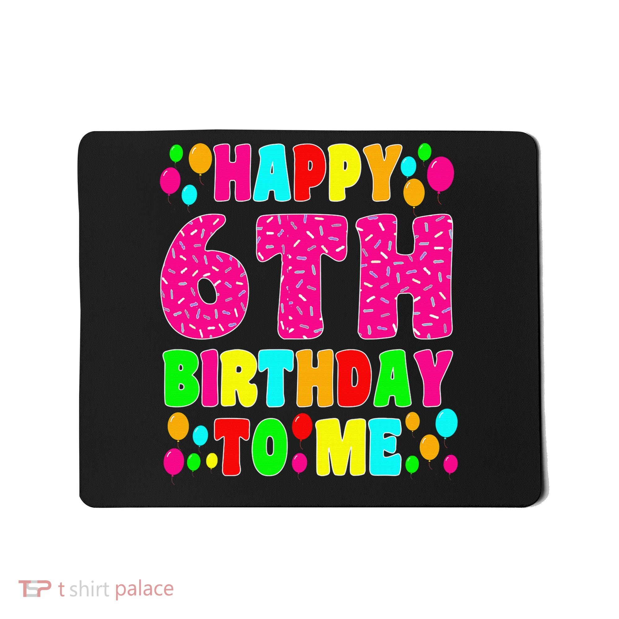 6 Years Old Happy 6th Birthday Me Sprinkles 6th Birthday Mousepad