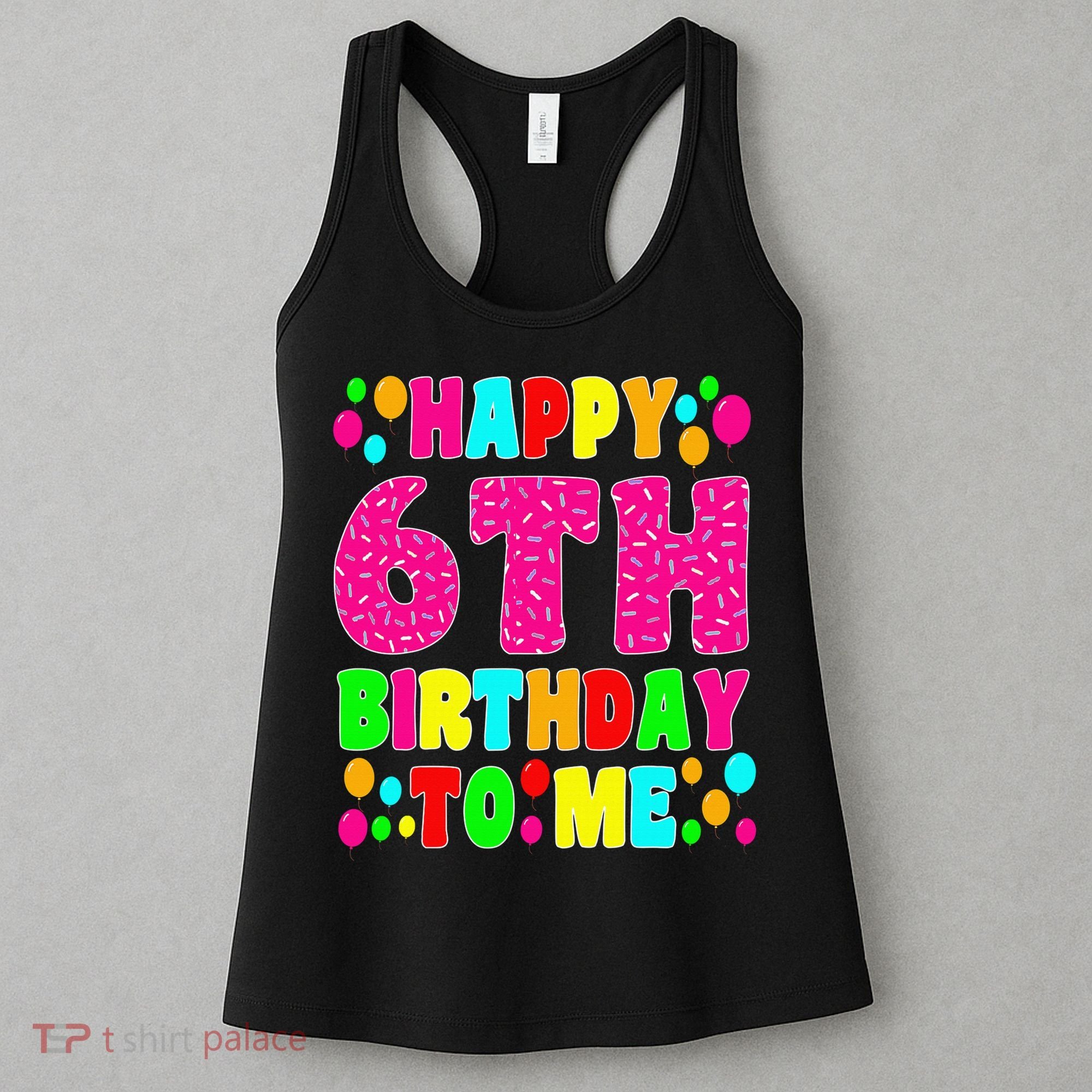 6 Years Old Happy 6th Birthday Me Sprinkles 6th Birthday Women's Tank Top
