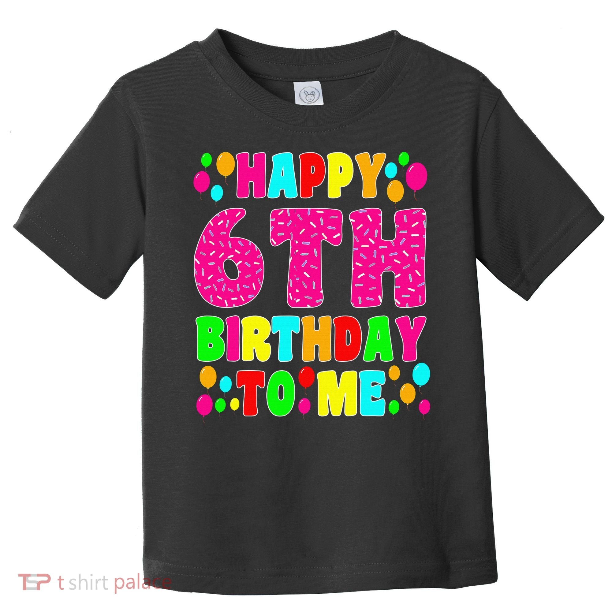 6 Years Old Happy 6th Birthday Me Sprinkles 6th Birthday Toddler T-Shirt