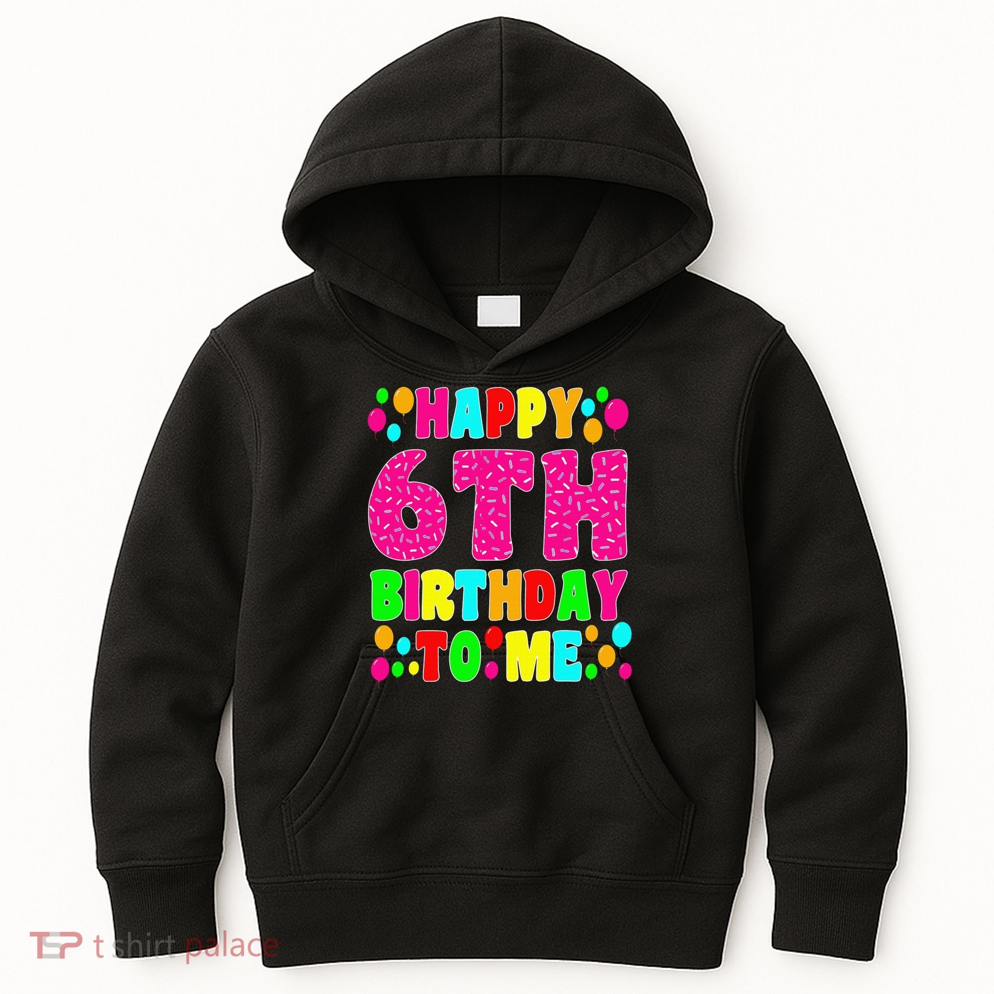 6 Years Old Happy 6th Birthday Me Sprinkles 6th Birthday Kids Hoodie