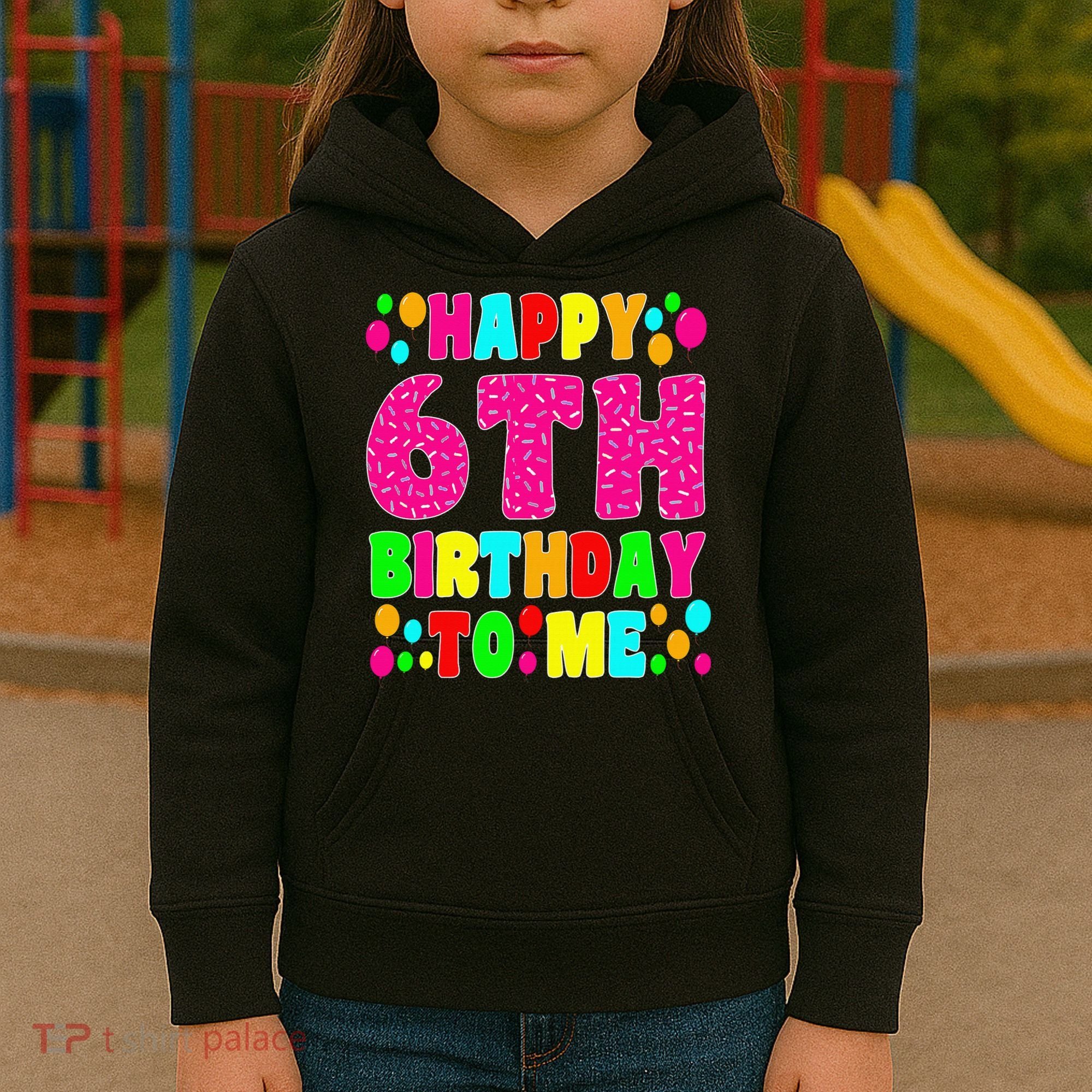 6 Years Old Happy 6th Birthday Me Sprinkles 6th Birthday Kids Hoodie