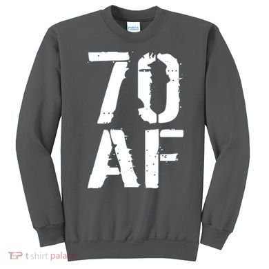 70 AF 70th Birthday Sweatshirt