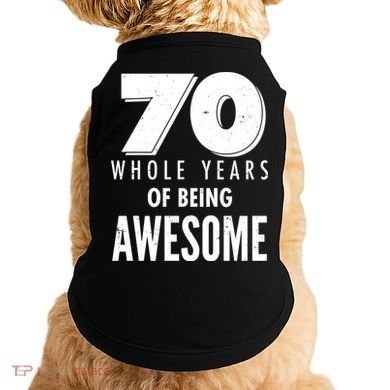 70 Whole Years Of Being Awesome Birthday Doggie Tank