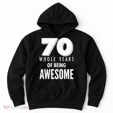 70 Whole Years Of Being Awesome Birthday Hoodie
